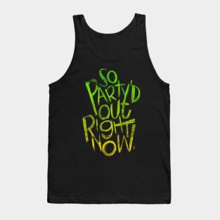 So Party'd Out Right Now Tank Top